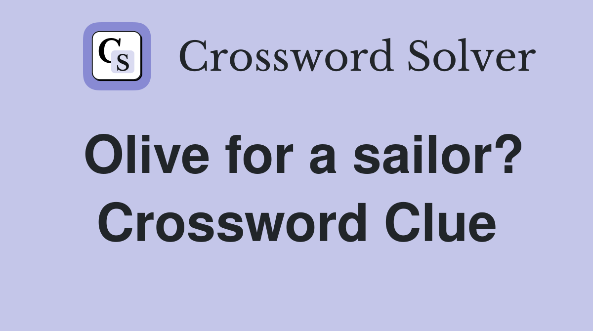 Olive for a sailor? Crossword Clue
