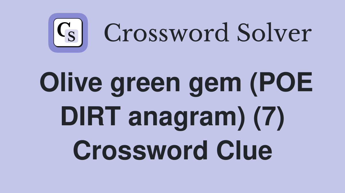 Olive green gem (POE DIRT anagram) (7) Crossword Clue