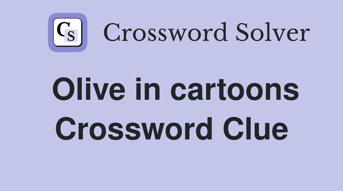 Olive in cartoons Crossword Clue