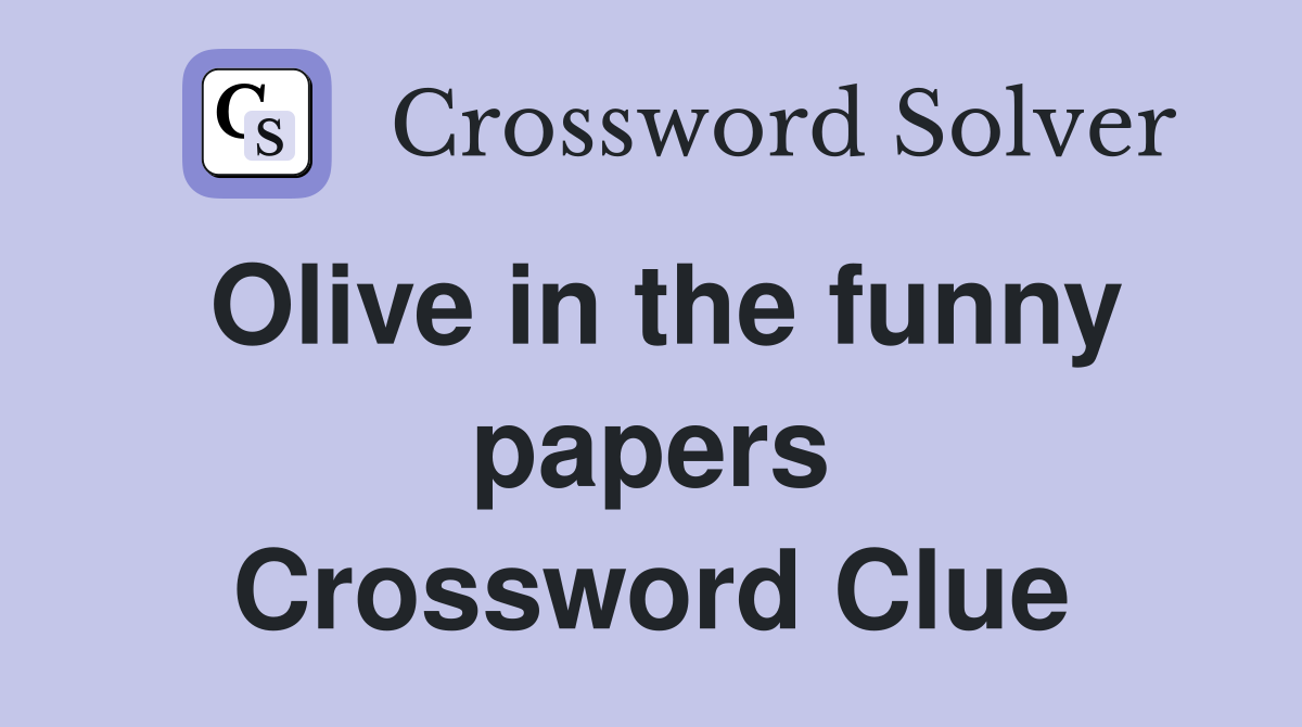 Olive in the funny papers Crossword Clue