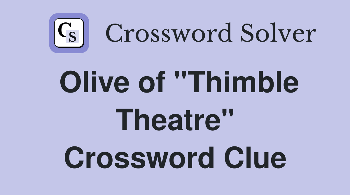 Olive of "Thimble Theatre" Crossword Clue