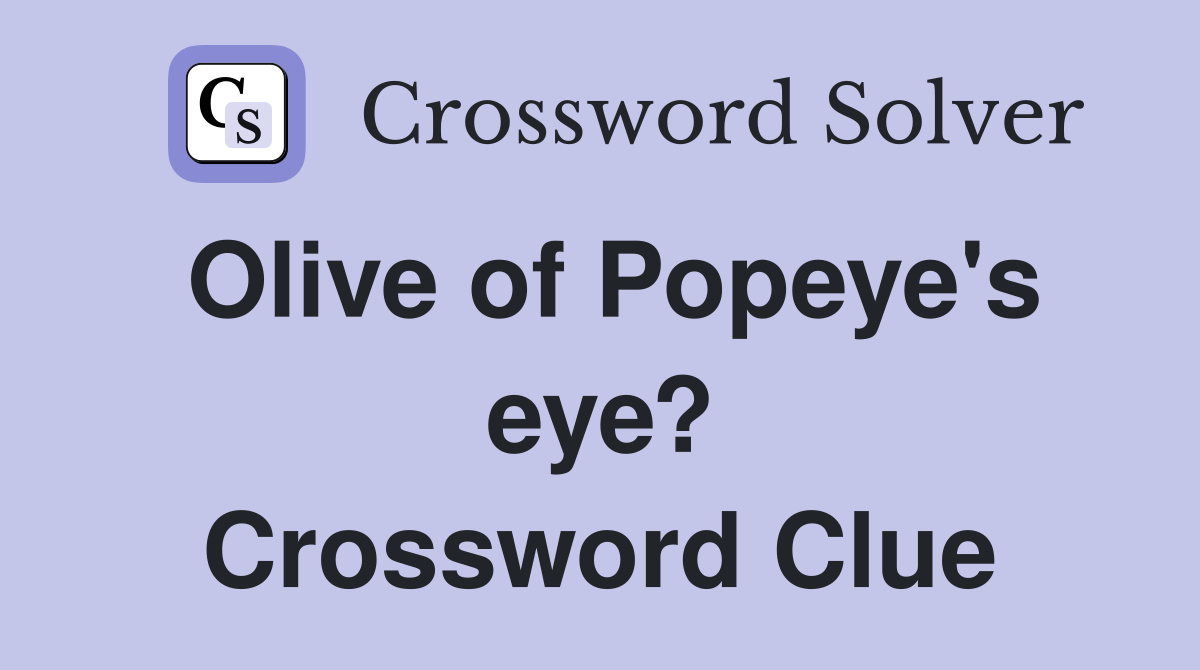 Olive of Popeye's eye? Crossword Clue