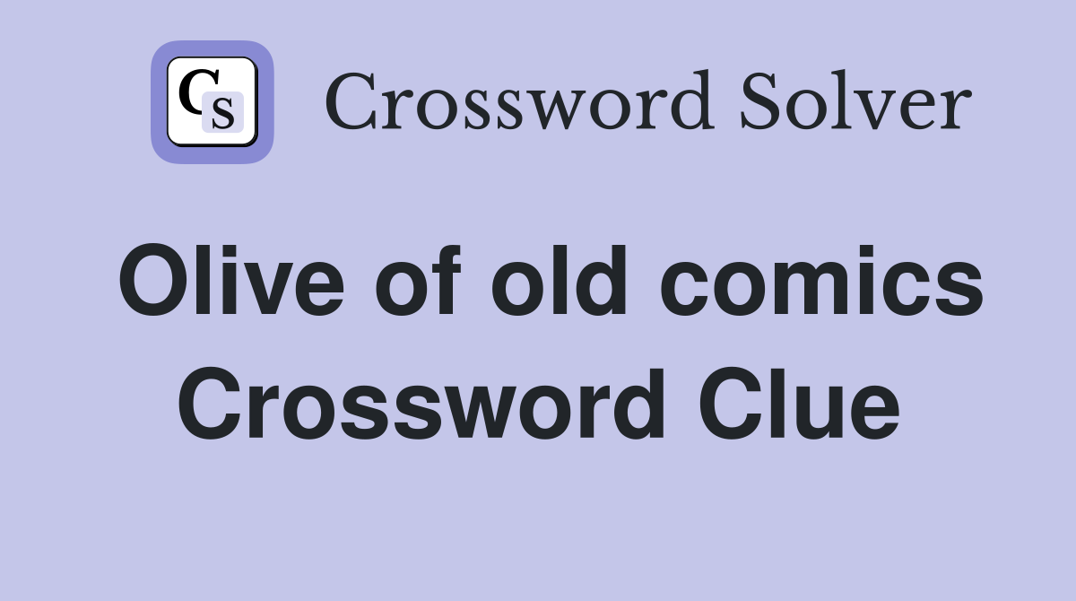 Olive of old comics Crossword Clue