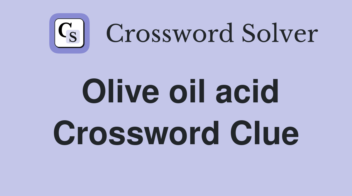 Olive oil acid Crossword Clue