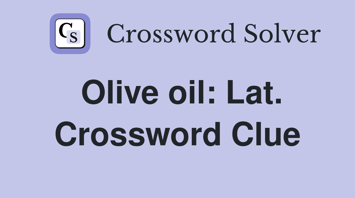 Olive oil: Lat. Crossword Clue
