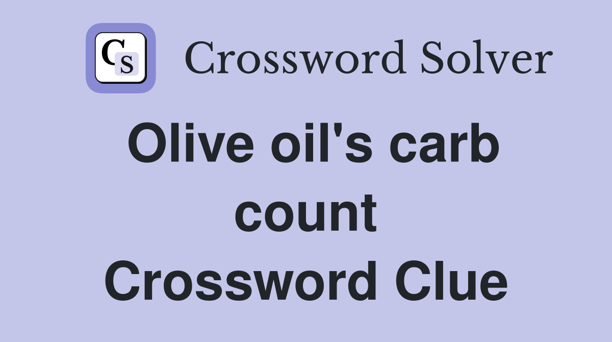 Olive oil's carb count Crossword Clue