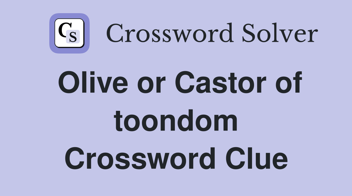 Olive or Castor of toondom Crossword Clue