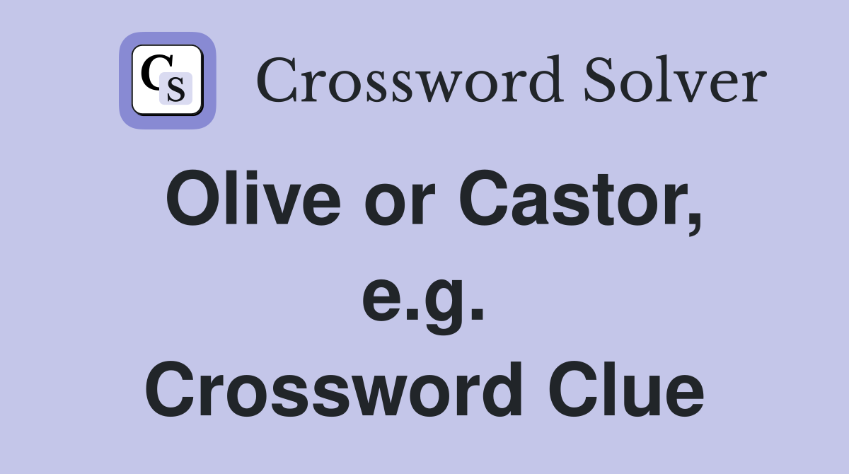 Olive or Castor, e.g. Crossword Clue
