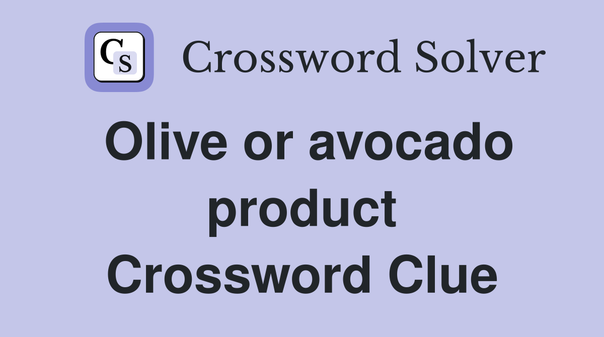 Olive or avocado product Crossword Clue