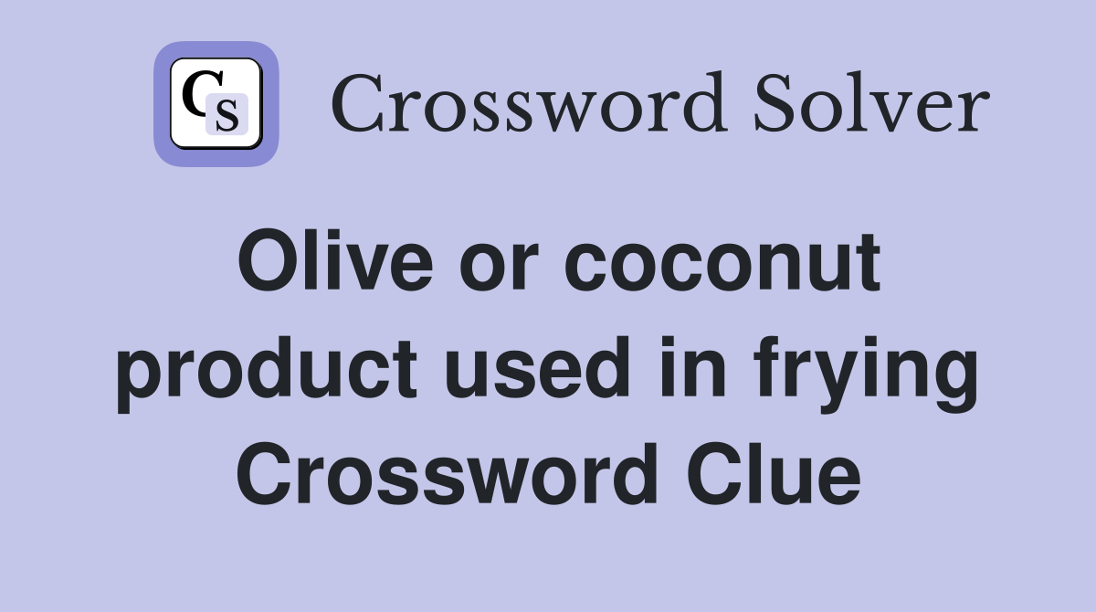 Olive or coconut product used in frying Crossword Clue