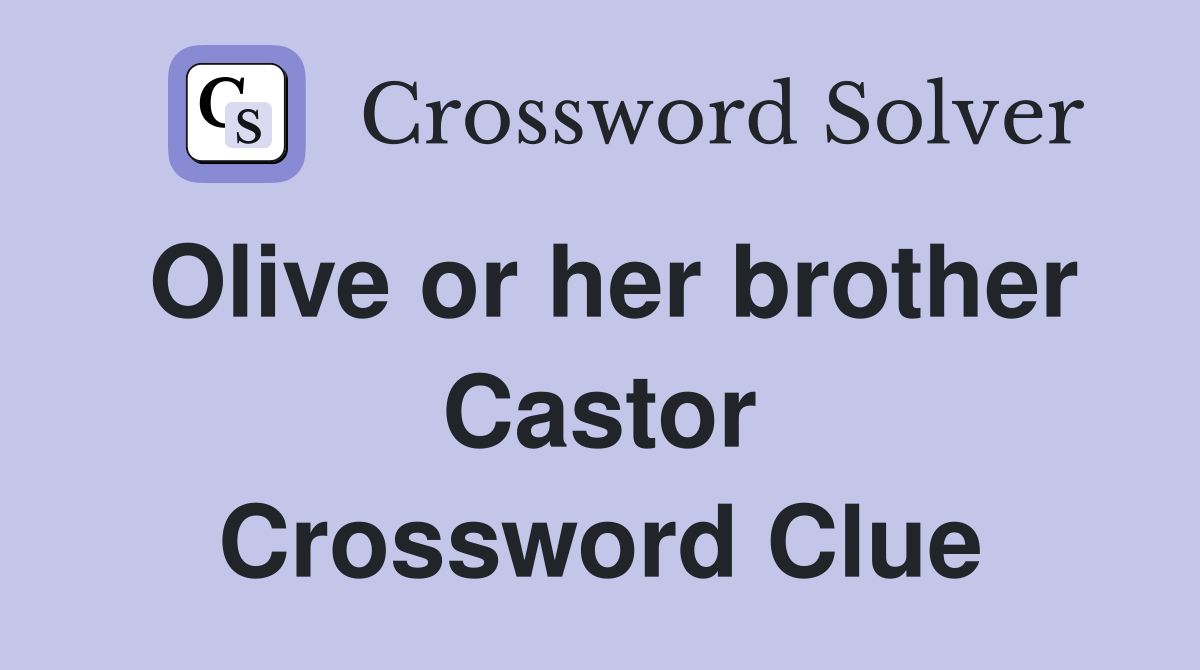 Olive or her brother Castor Crossword Clue