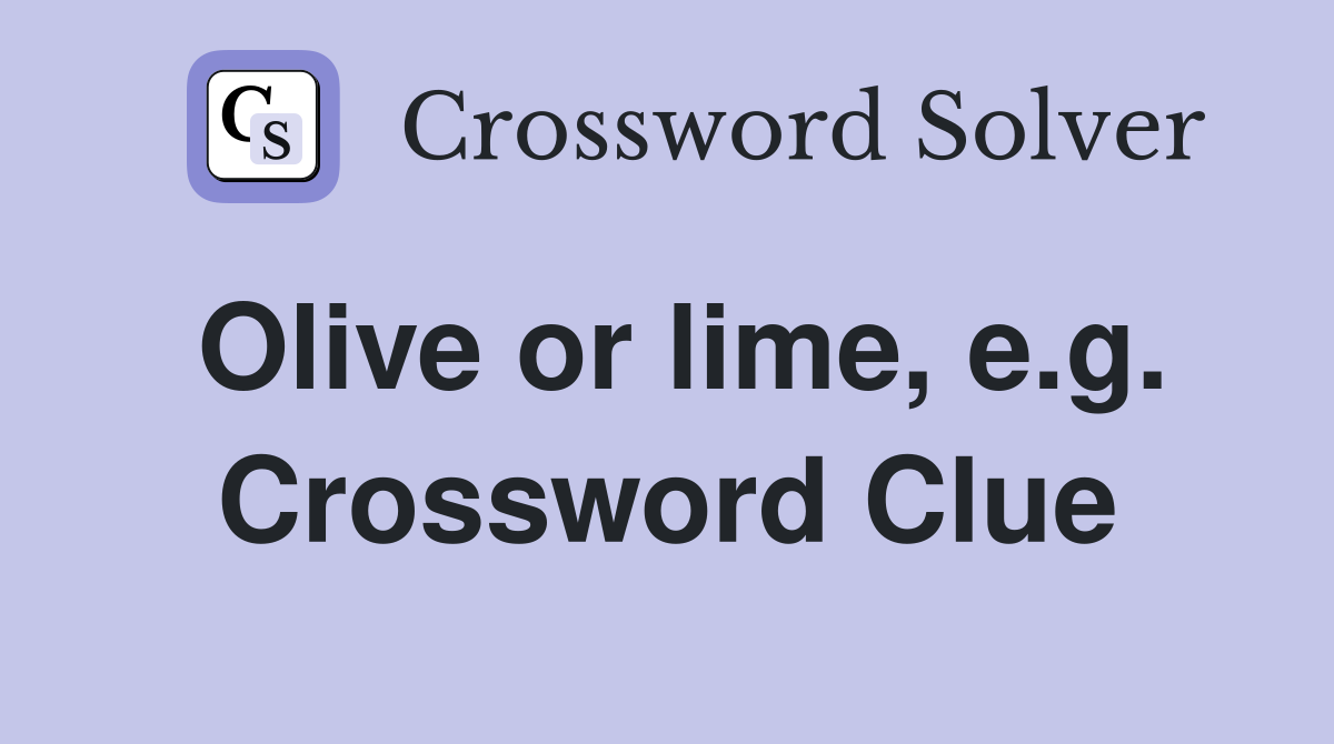 Olive or lime, e.g. Crossword Clue