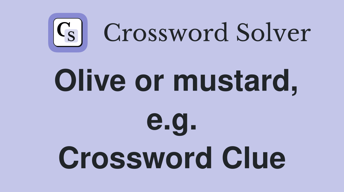 Olive or mustard, e.g. Crossword Clue