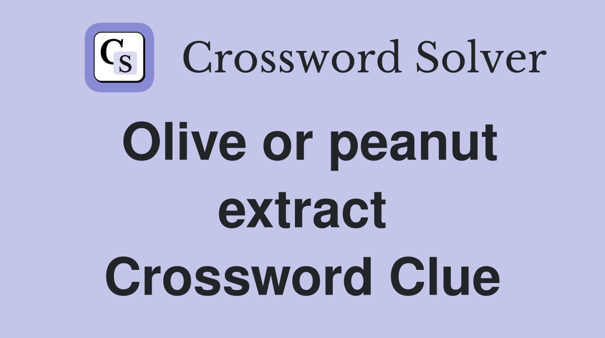 Olive or peanut extract Crossword Clue