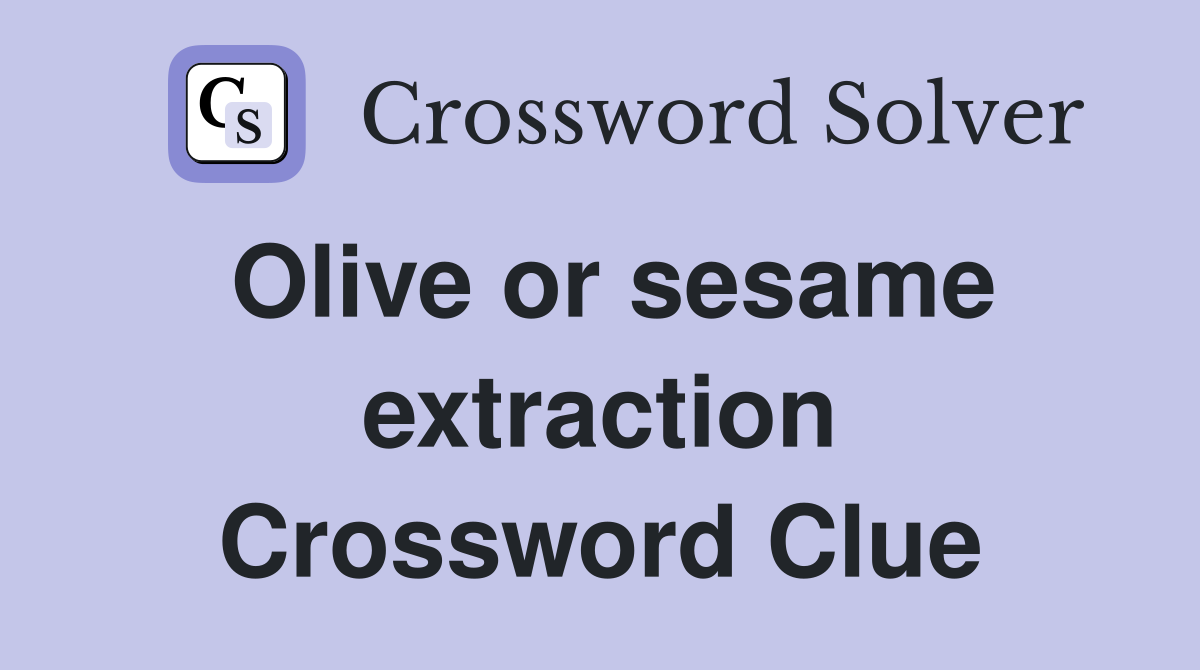 Olive or sesame extraction Crossword Clue