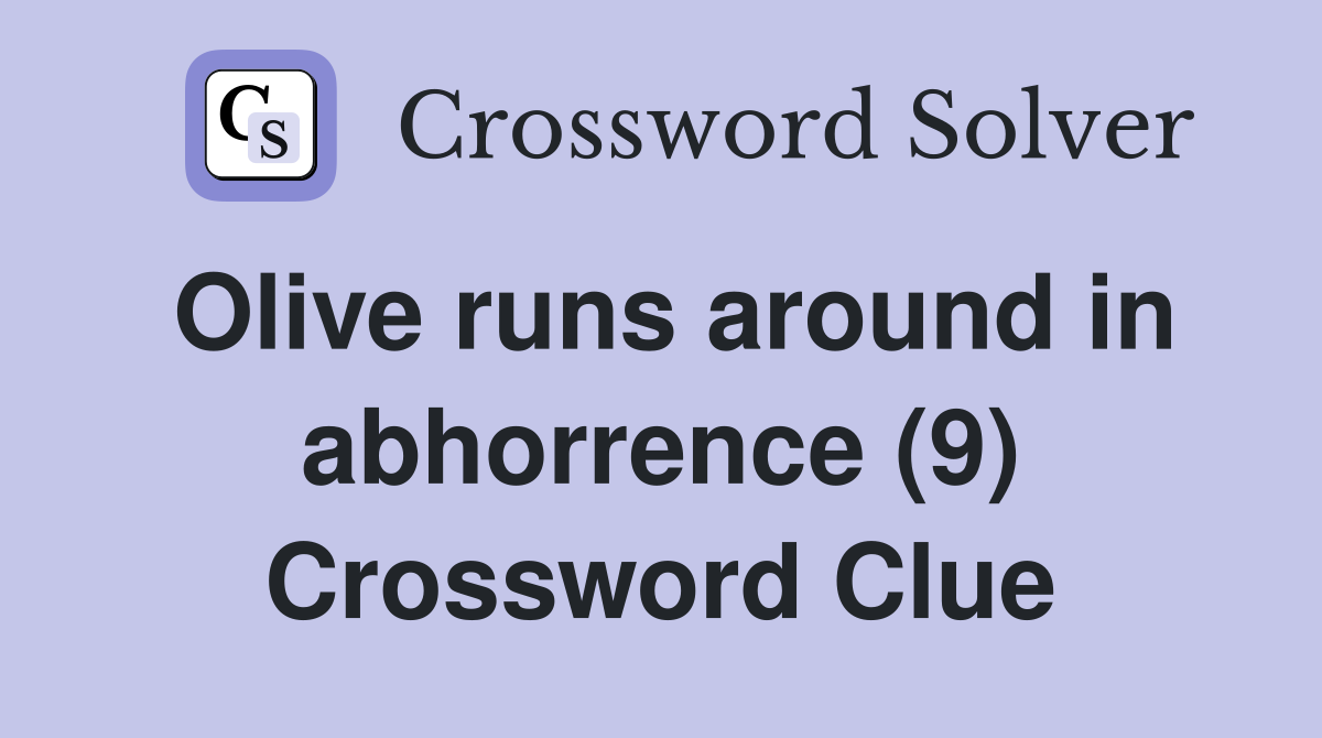 Olive runs around in abhorrence (9) Crossword Clue