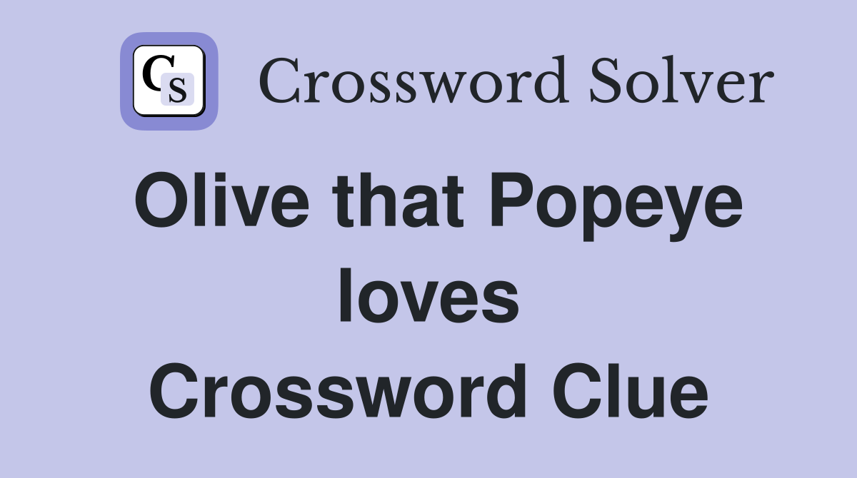 Olive that Popeye loves Crossword Clue