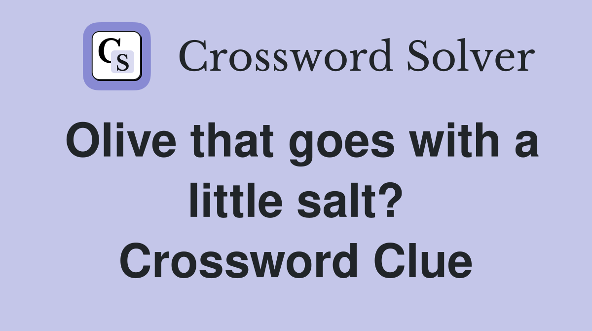 Olive that goes with a little salt? Crossword Clue