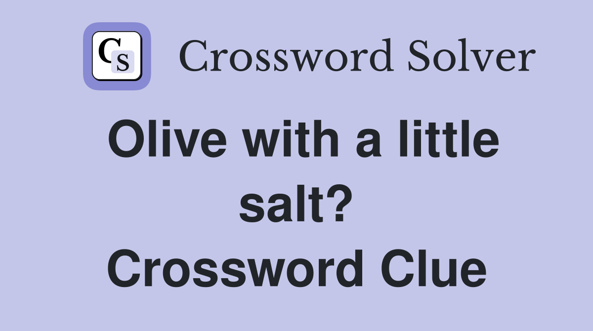 Olive with a little salt? Crossword Clue