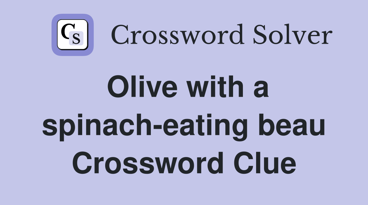 Olive with a spinach-eating beau Crossword Clue