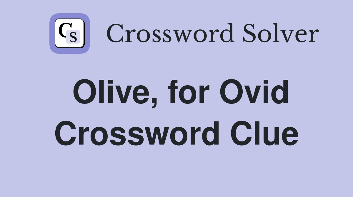 Olive, for Ovid Crossword Clue