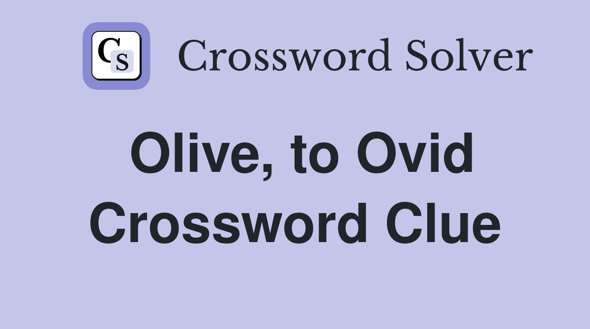 Olive, to Ovid Crossword Clue
