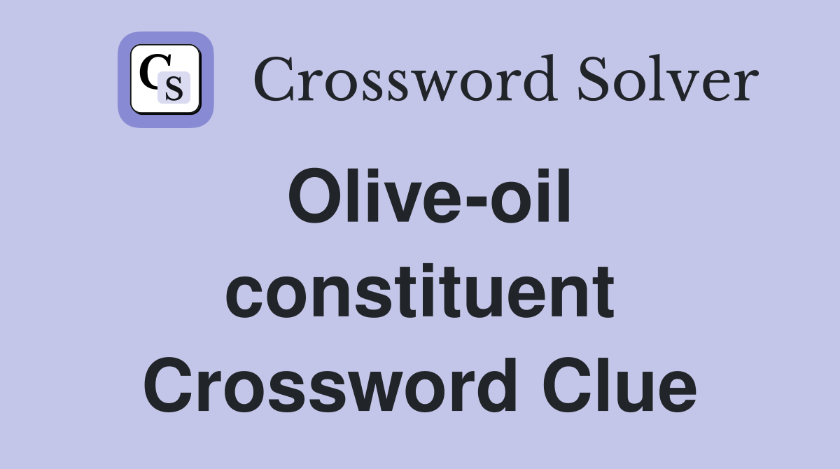 Olive-oil constituent Crossword Clue