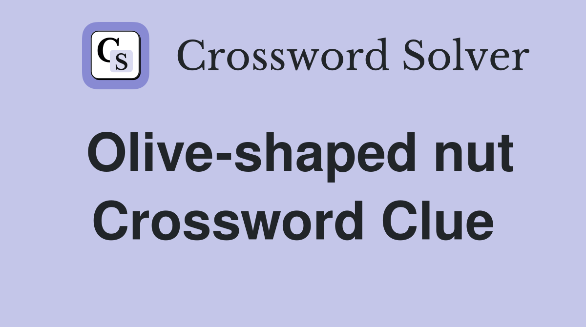 Olive-shaped nut Crossword Clue
