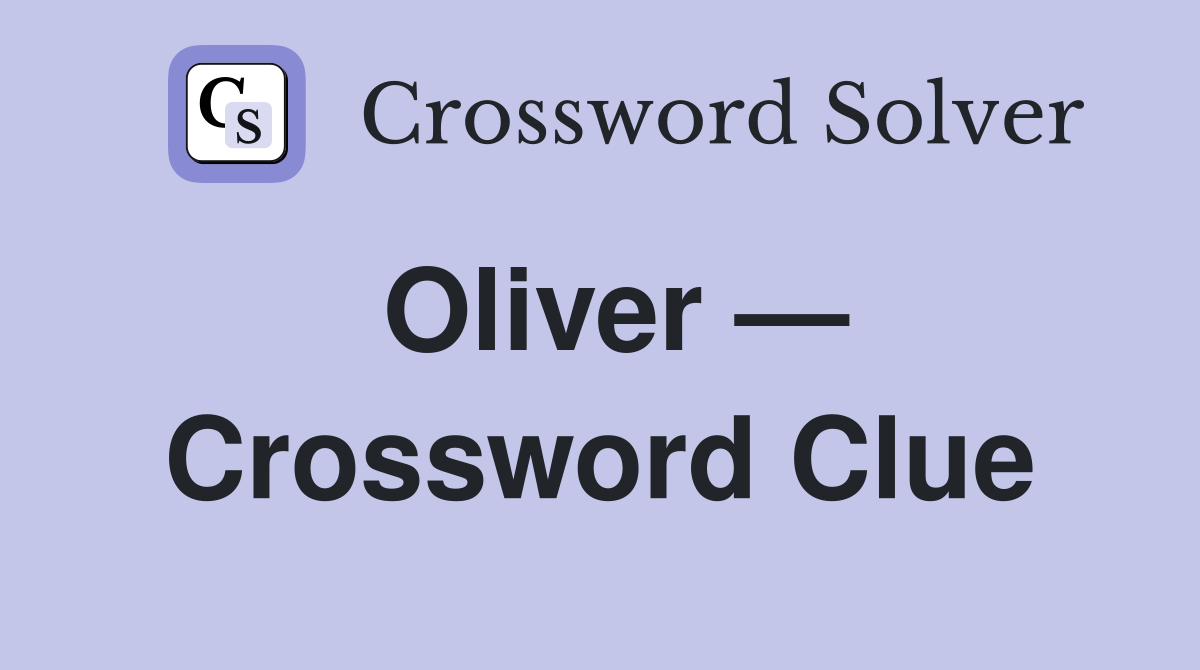 Oliver — Crossword Clue
