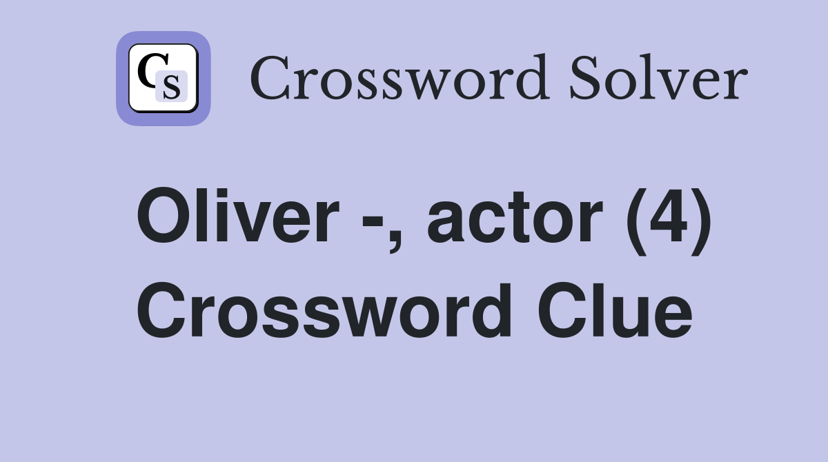 Oliver -, actor (4) Crossword Clue