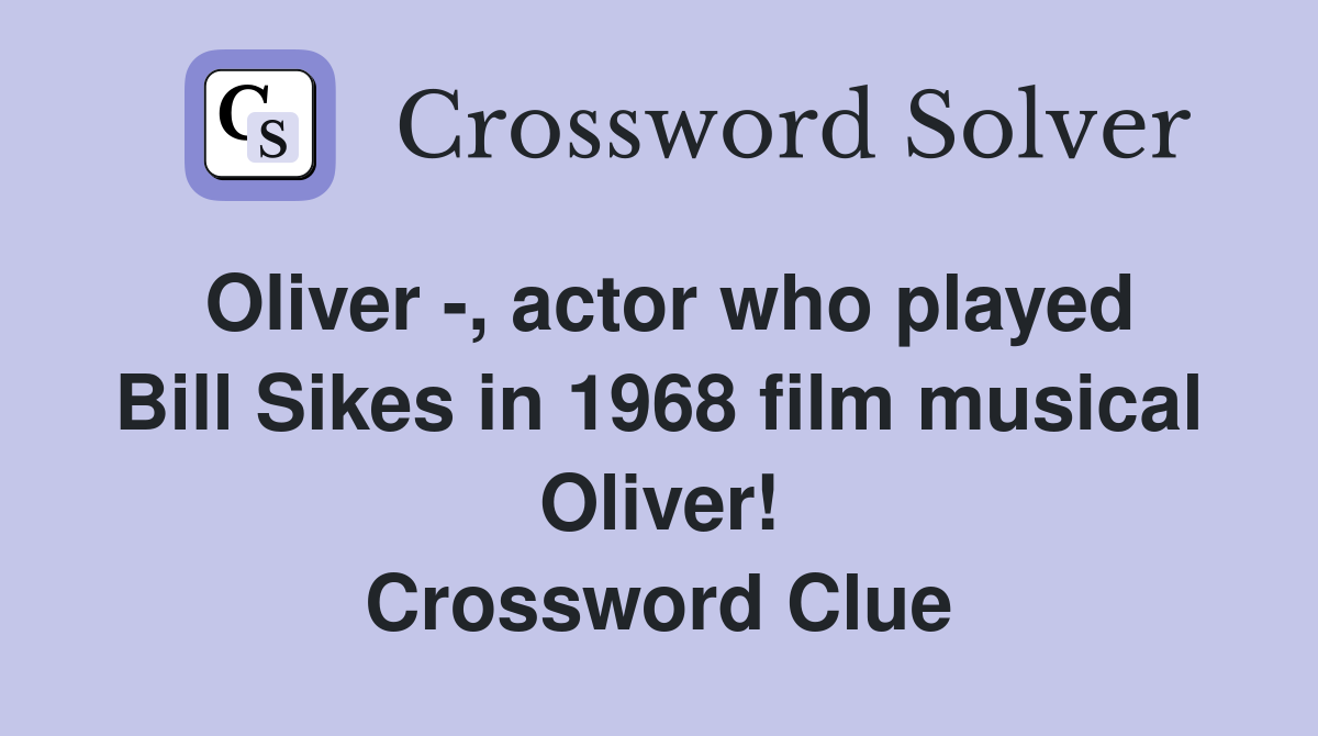 Oliver -, actor who played Bill Sikes in 1968 film musical Oliver! Crossword Clue