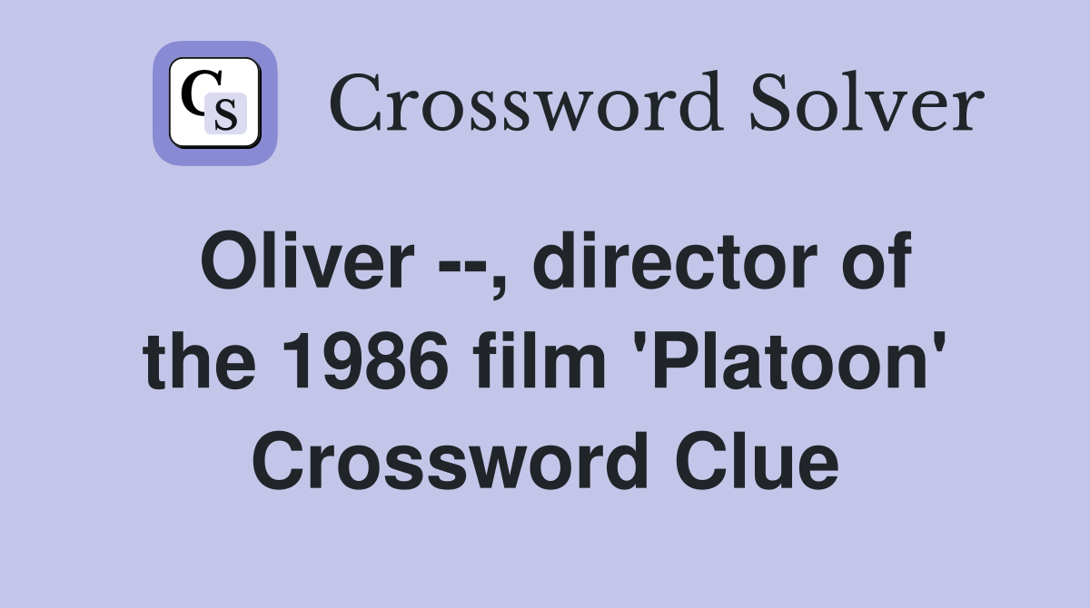 Oliver --, director of the 1986 film 'Platoon' Crossword Clue