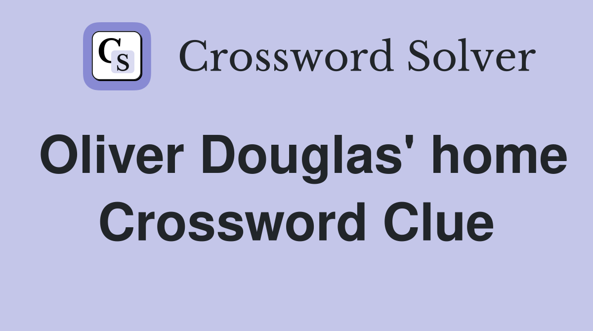 Oliver Douglas' home Crossword Clue
