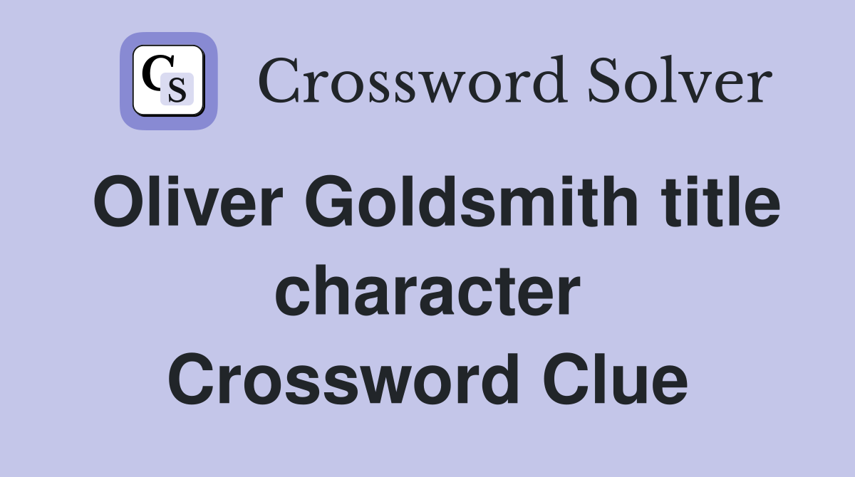 Oliver Goldsmith title character Crossword Clue