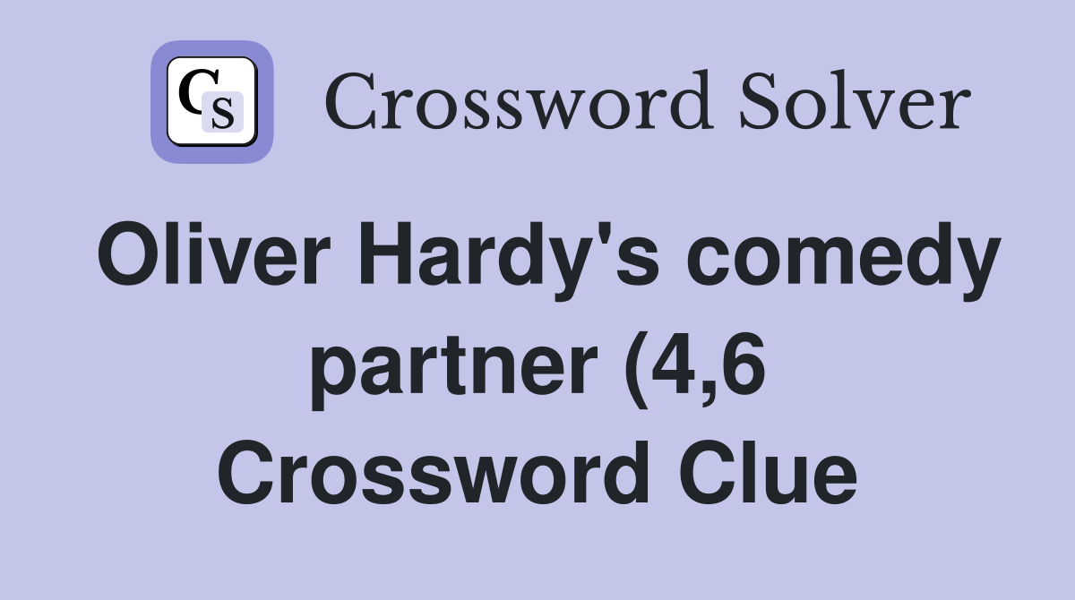Oliver Hardy #39 s comedy partner (4 6) Crossword Clue Answers Oliver Hardy #39 s comedy partner (4 6) Crossword Clue Answers