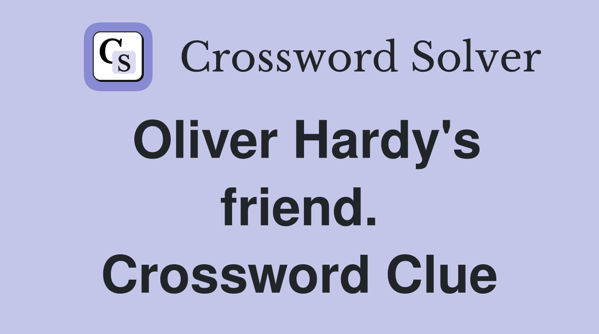 Oliver Hardy's friend. Crossword Clue