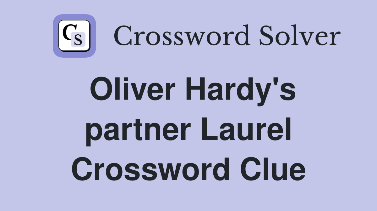 Oliver Hardy's partner Laurel Crossword Clue