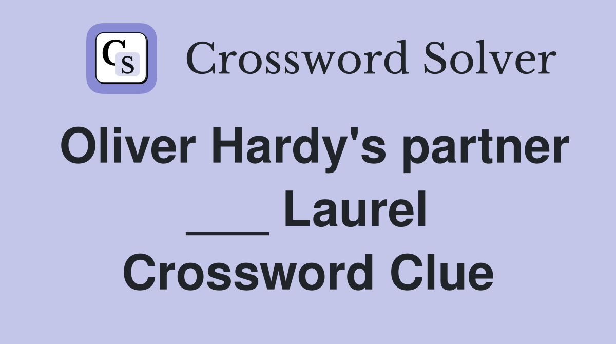 Oliver Hardy's partner ___ Laurel Crossword Clue