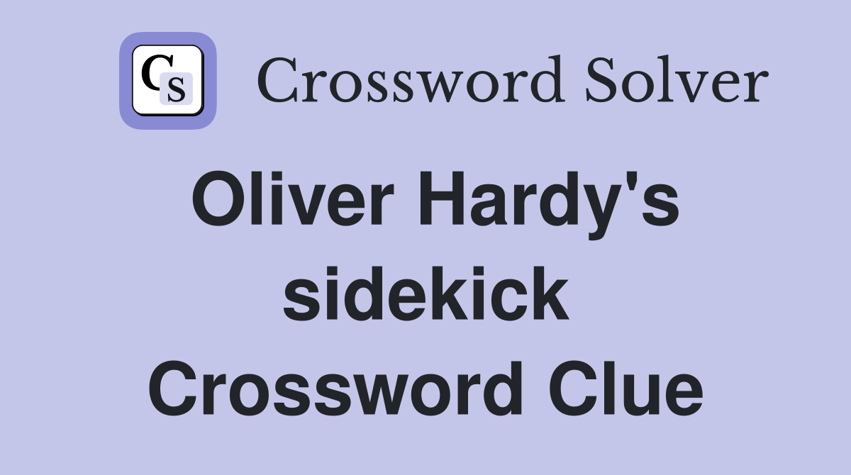 Oliver Hardy's sidekick Crossword Clue