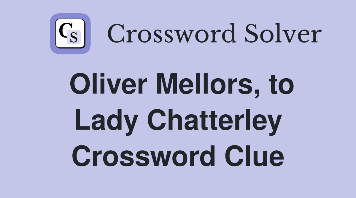Oliver Mellors, to Lady Chatterley Crossword Clue