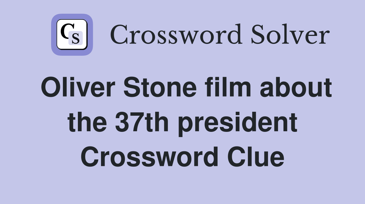Oliver Stone film about the 37th president Crossword Clue