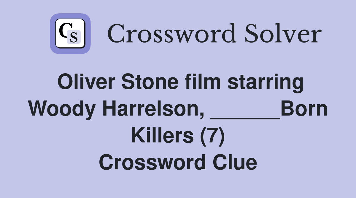 Oliver Stone film starring Woody Harrelson, ______Born Killers (7) Crossword Clue