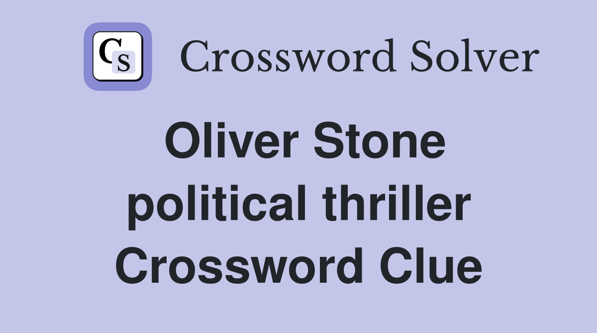Oliver Stone political thriller Crossword Clue