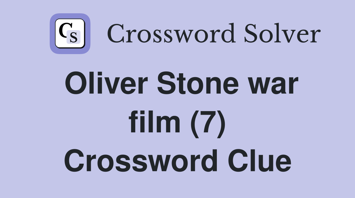 Oliver Stone war film (7) Crossword Clue