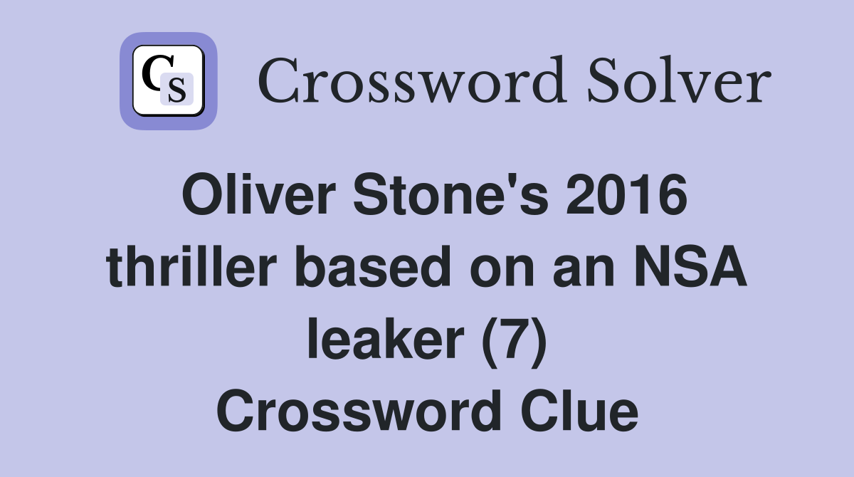 Oliver Stone's 2016 thriller based on an NSA leaker (7) Crossword Clue