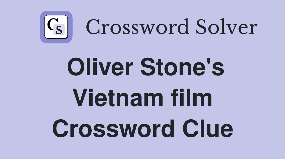 Oliver Stone's Vietnam film Crossword Clue