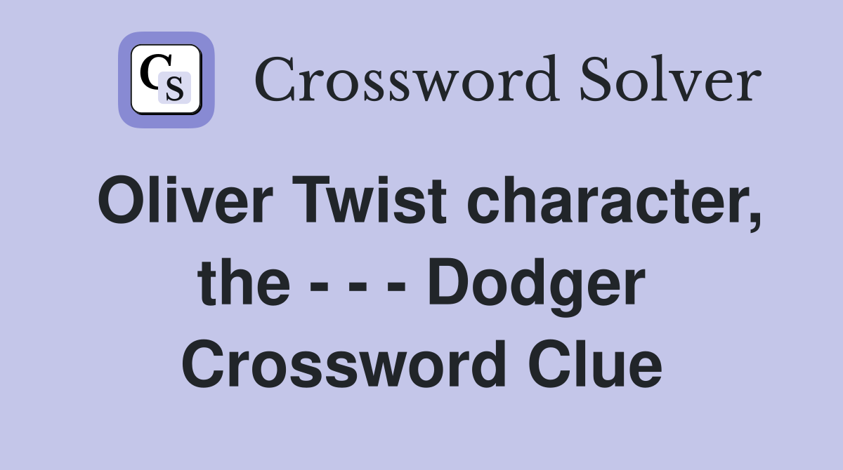 Oliver Twist character, the - - - Dodger Crossword Clue