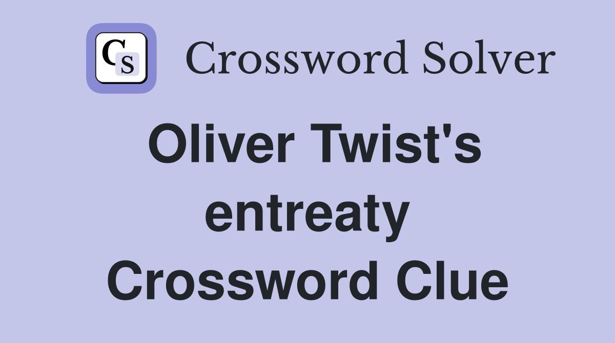Oliver Twist's entreaty Crossword Clue