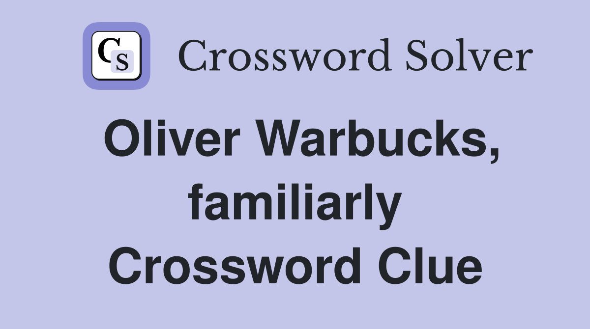 Oliver Warbucks, familiarly Crossword Clue