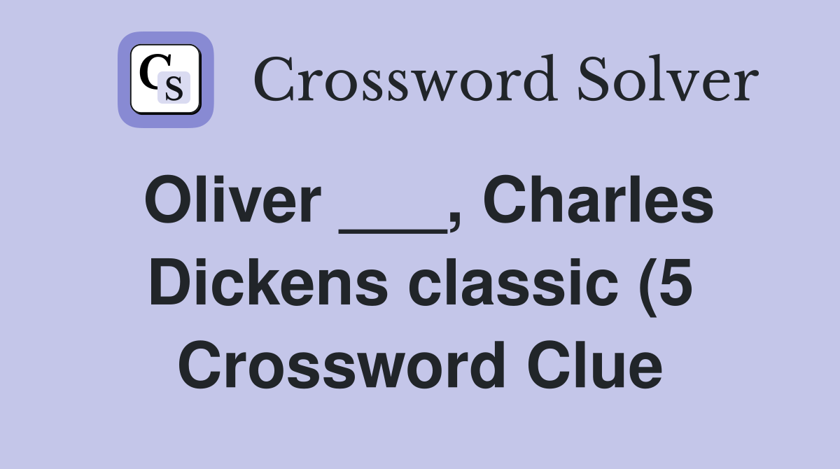 Oliver Charles Dickens classic (5) Crossword Clue Answers Oliver Charles Dickens classic (5) Crossword Clue Answers